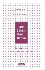 İşim Gücüm Budur Benim  İş İnsanının Yeni Sorumlulukları