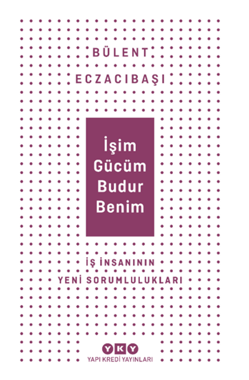 İşim Gücüm Budur Benim  İş İnsanının Yeni Sorumlulukları