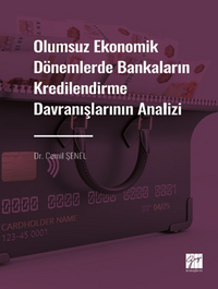 Olumsuz Ekonomik Dönemlerde Bankaların Kredilendirme Davranışlarının Analizi