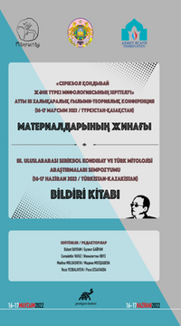 Серікбол Қондыбай Және Түркі Мифологиясының Зерттелуі» Атты Iıı Халықаралық Ғылыми-Теориялық Конференция Материалдарының Жинағы - III. Uluslararası Serikbol Kondibay ve Türk Mitolojisi Araştırmaları Sempozyumu Bildiri Kitabı