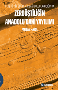 Zerdüştîliğin Anadolu'daki Yayılımı Oluz Höyük Geç Demir Çağı Bulguları Işığında