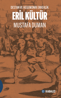 Eril Kültür Destan ve Hegemonik Erkeklik