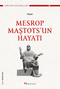Mesrop Maştots’un Hayatı