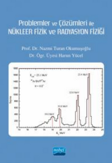 Problemler ve Çözümleri ile Nükleer Fizik ve Radyasyon Fiziği