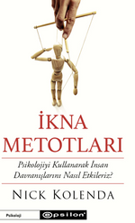 İkna Metotları  Psikolojiyi Kullanarak İnsan Davranışlarını Nasıl Etkileriz?
