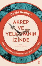 Akrep ve Yelkovanın İzinde & On İki Saatin Hikayesiyle Uygarlığın Tarihi