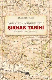 Osmanlı'dan Cumhuriyet'e Şırnak Tarihi (İdari,Sosyal Ve Ekonomik Yapı, 1853-1929)