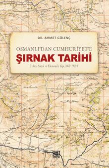 Osmanlı'dan Cumhuriyet'e Şırnak Tarihi (İdari,Sosyal Ve Ekonomik Yapı, 1853-1929)