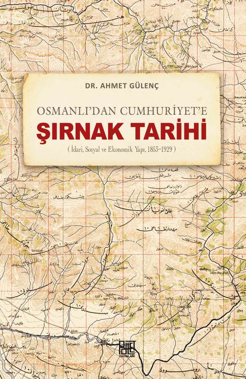 Osmanlı'dan Cumhuriyet'e Şırnak Tarihi (İdari,Sosyal Ve Ekonomik Yapı, 1853-1929)