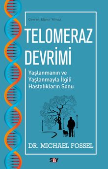 Telomeraz Devrimi -Yaşlanmanın ve Yaşlanmayla İlgili Hastalıkların Sonu