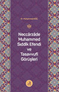 Neccarzade Muhammed Sıddîk Efendi ve Tasavvufî Görüşleri