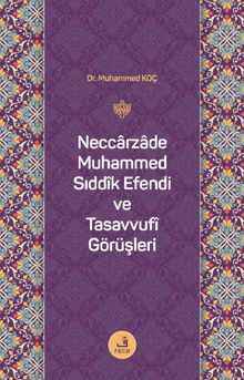 Neccarzade Muhammed Sıddîk Efendi ve Tasavvufî Görüşleri