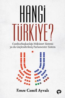 Hangi Türkiye? / Cumhurbaşkanlığı Hükümet Sistemi ya da Güçlendirilmiş Parlamenter Sistem