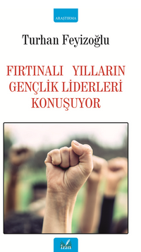 Fırtınalı Yılların Gençlik Liderleri Konuşuyor