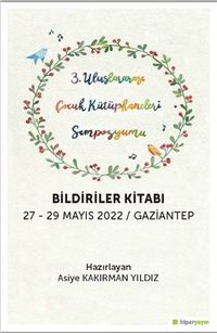 3. Uluslararası Çocuk Kütüphaneleri Sempozyumu Bildiriler Kitabı 27-29 Mayıs 2022 / Gaziantep