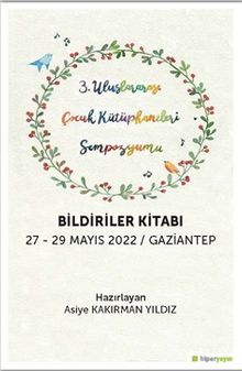 3. Uluslararası Çocuk Kütüphaneleri Sempozyumu Bildiriler Kitabı 27-29 Mayıs 2022 / Gaziantep