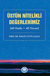 &Uuml;st&uuml;n Nitelikli Değerlerimiz (40 Hadis - 40 Yorum)