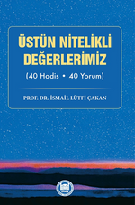 Üstün Nitelikli Değerlerimiz (40 Hadis - 40 Yorum)