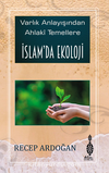 İslam’da Ekoloji / Varlık Anlayışından Ahlaki Temellere İslam’da Ekoloji