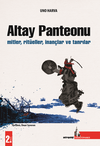 Altay Panteonu / Mitler, Rit&uuml;eller, İnan&ccedil;lar Ve Tanrılar