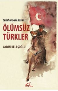 Cumhuriyeti Kuran Ölümsüz Türkler