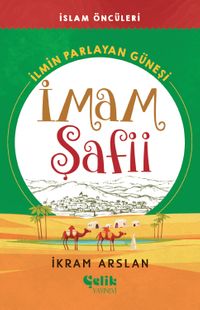  İlmin Parlayan Güneşi İmam Şafii