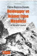 Heıdegger Ve İkamet Etme Meselesi  Bir Mimarlık Felsefesi