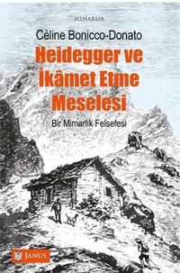 Heıdegger Ve İkamet Etme Meselesi  Bir Mimarlık Felsefesi