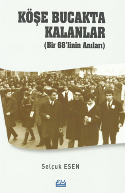 Köşe Bucakta Kalanlar (Bir 68'linin Anıları)