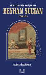 Müteşebbis Bir Padişah Kızı Beyhan Sultan 1766-1824