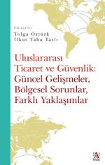 Uluslararası Ticaret Ve Güvenlik:  Güncel Gelişmeler, Bölgesel Sorunlar,  Farklı Yaklaşımlar
