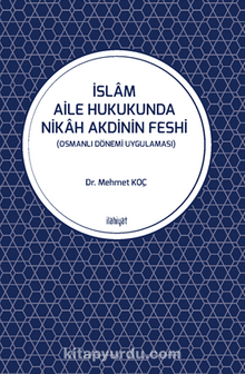 İslam Aile Hukukunda Nikah Akdinin Feshi (Osmanlı Dönemi Uygulaması)