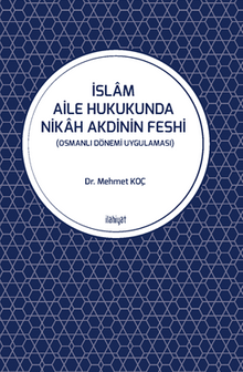 İslam Aile Hukukunda Nikah Akdinin Feshi (Osmanlı Dönemi Uygulaması)