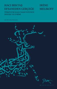 Hacı Bektaş Efsaneden Gerçeğe Türk Halk Tasavvufunun Doğuşu ve Evrimi