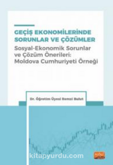 Geçiş Ekonomilerinde Sorunlar ve Çözümler (Sosyal-Ekonomik Sorunlar ve Çözüm Önerileri: Moldova Cumhuriyeti Örneği)