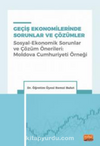 Geçiş Ekonomilerinde Sorunlar ve Çözümler (Sosyal-Ekonomik Sorunlar ve Çözüm Önerileri: Moldova Cumhuriyeti Örneği)