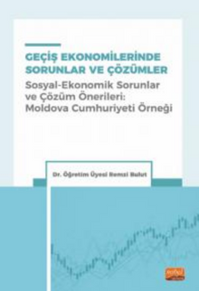 Geçiş Ekonomilerinde Sorunlar ve Çözümler (Sosyal-Ekonomik Sorunlar ve Çözüm Önerileri: Moldova Cumhuriyeti Örneği)