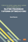 Türkiye’de Borçlanma Araçlarının Çeşitlendirilmesi ve İşletme Finansman Yapısının Optimizasyonu