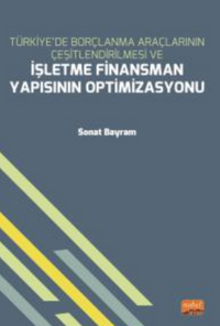 Türkiye'de Borçlanma Araçlarının Çeşitlendirilmesi ve İşletme Finansman Yapısının Optimizasyonu