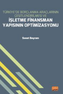 Türkiye'de Borçlanma Araçlarının Çeşitlendirilmesi ve İşletme Finansman Yapısının Optimizasyonu