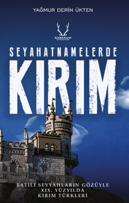 Seyahatnamelerde Kırım / Batılı Seyyahların Gözüyle XIX. Yüzyılda Kırım Türkleri