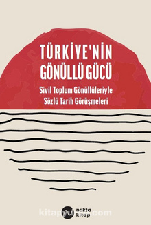 Türkiye'nin Gönüllü Gücü & Sivil Toplum Gönüllüleriyle Sözlü Tarih Görüşmeleri