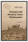 Orta&ccedil;ağ Latin Hristiyan Alemi M&uuml;sl&uuml;manları 1050-1614