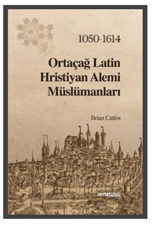 Ortaçağ Latin Hristiyan Alemi Müslümanları 1050-1614