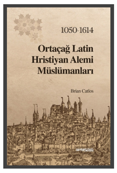 Ortaçağ Latin Hristiyan Alemi Müslümanları 1050-1614