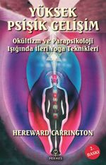 Yüksek Psişik Gelişim & Okültizm ve Parapsikoloji Işığında İleri Yoga Teknikleri