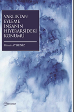 Varlıktan Eyleme İnsanın Hiyerarşideki Konumu