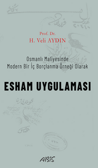 Osmanlı Maliyesinde Modern Bir İç Borçlanma Örneği Olarak Esham Uygulaması