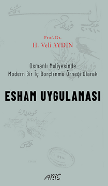 Osmanlı Maliyesinde Modern Bir İç Borçlanma Örneği Olarak Esham Uygulaması