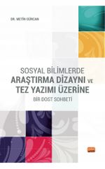 Sosyal Bilimlerde Araştırma Dizaynı Ve Tez Yazımı Üzerine Bir Dost Sohbeti